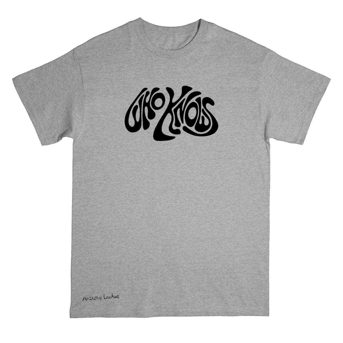 A gray short-sleeve crewneck t-shirt with a black “who knows” stylized line art graphic of on the chest, and a black signature reading 'Anthony Lachus' near the bottom left hem, displayed against a light background. An original, hand drawn artwork by Anthony Lachus. Front view.