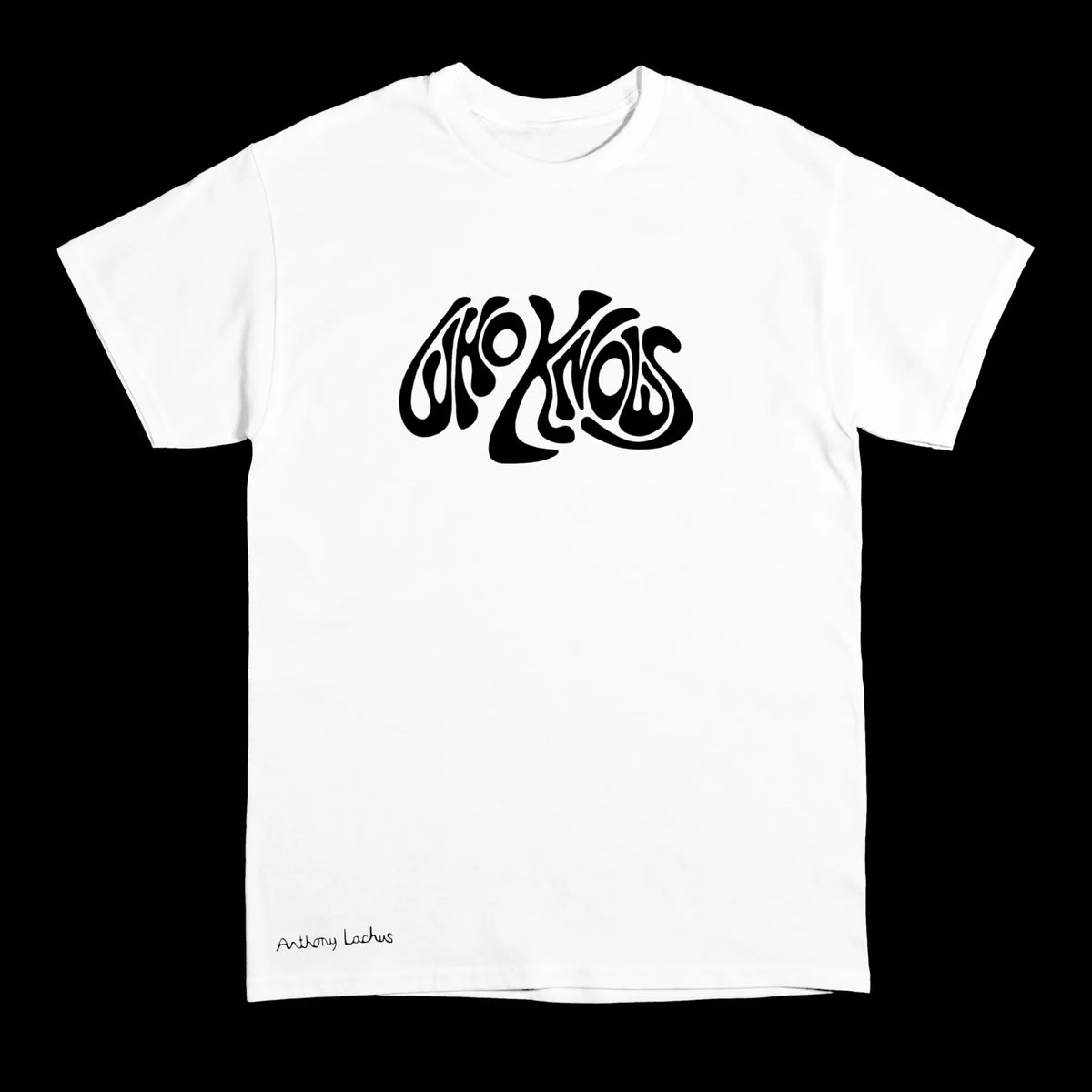 A white short-sleeve crewneck t-shirt with a black “who knows” stylized line art graphic of on the chest, and a black signature reading 'Anthony Lachus' near the bottom left hem, displayed against a dark background. An original, hand drawn artwork by Anthony Lachus. Front view.